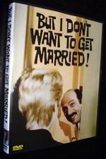 But I Don't Want To Get Married!