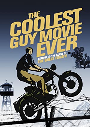 The Coolest Guy Movie Ever: Return To The Scene Of The Great Escape