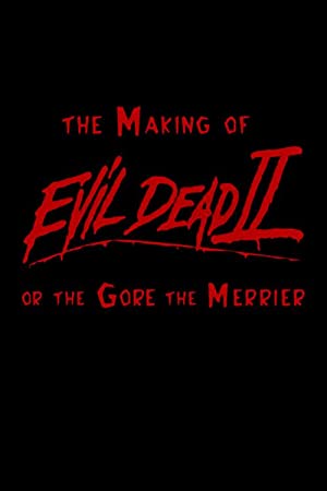 The Making Of 'evil Dead 2' Or The Gore The Merrier
