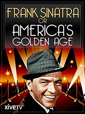 Frank Sinatra Or America's Golden Age