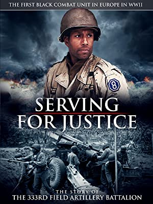 Serving For Justice: The Story Of The 333rd Field Artillery Battalion